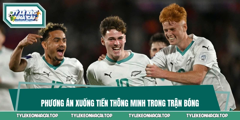 Phương án xuống tiền thông minh trong trận bóng