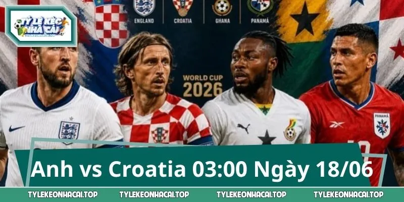 Soi Kèo Giao Hữu Tuyển Anh vs Croatia 03:00 Ngày 18/06
