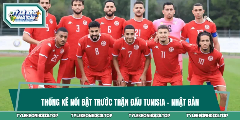 Thống kê nổi bật trước trận đấu Tunisia vs Nhật Bản