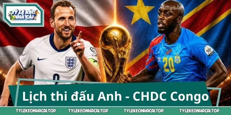 Thông tin lịch thi đấu Anh - CHDC Congo