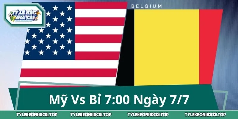 Nhận Định Mỹ Vs Bỉ 7:00 Ngày 7/7 - Vé Tứ Kết Gọi Tên Ai?